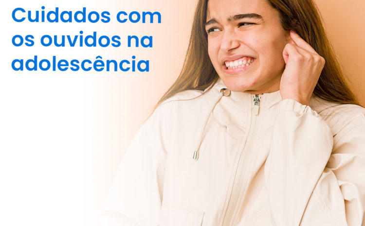  Cuidados com os ouvidos na adolescência