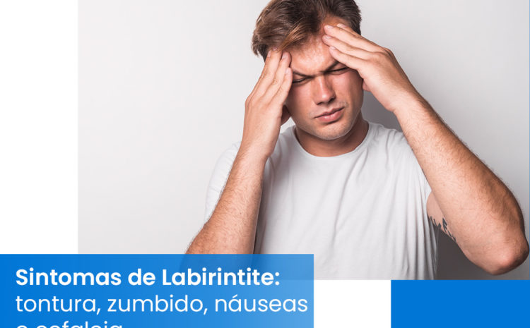  Labirintite tem como sintomas tontura, zumbido, náuseas e cefaleia