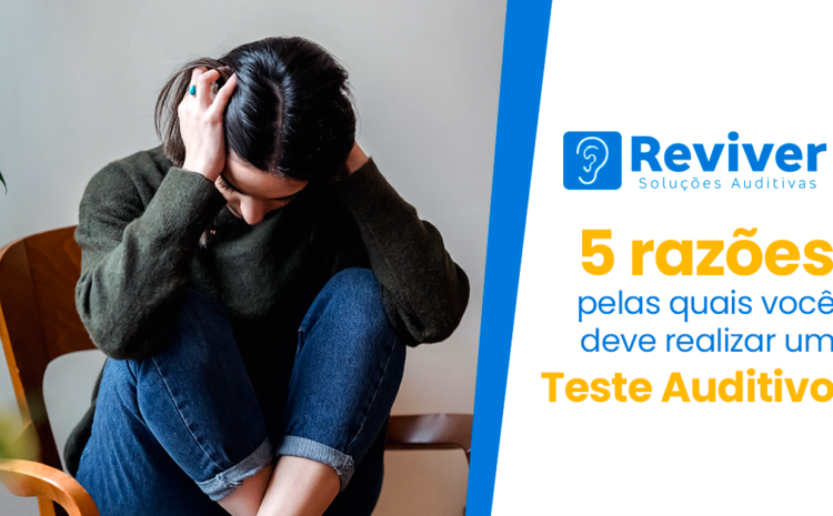  5 Razões pelas quais você deve realizar um Teste Auditivo (Audiometria)