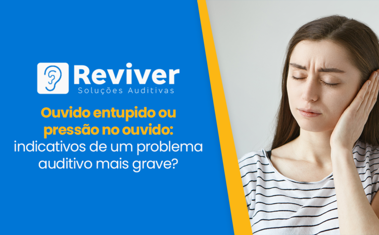  Ouvido entupido ou pressão no ouvido: indicativos de um problema auditivo mais grave